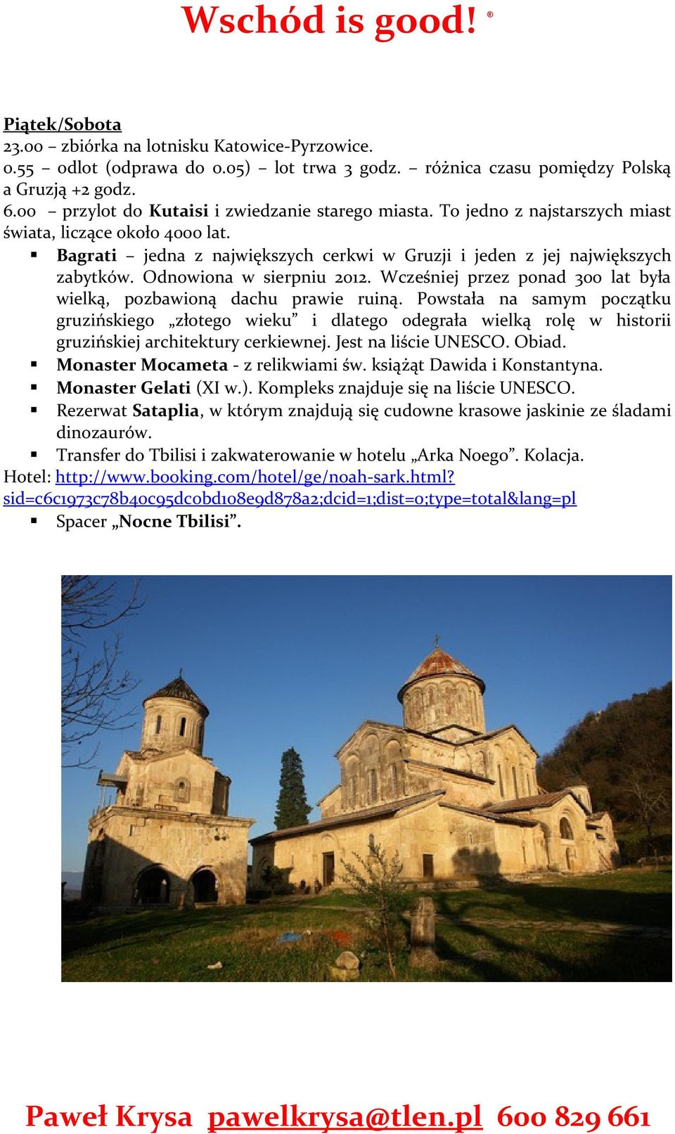 Odnowiona w sierpniu 2012. Wcześniej przez ponad 300 lat była wielką, pozbawioną dachu prawie ruiną.