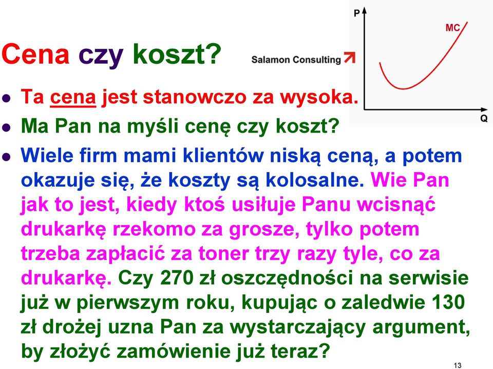 Wie Pan jak to jest, kiedy ktoś usiłuje Panu wcisnąć drukarkę rzekomo za grosze, tylko potem trzeba zapłacić za toner