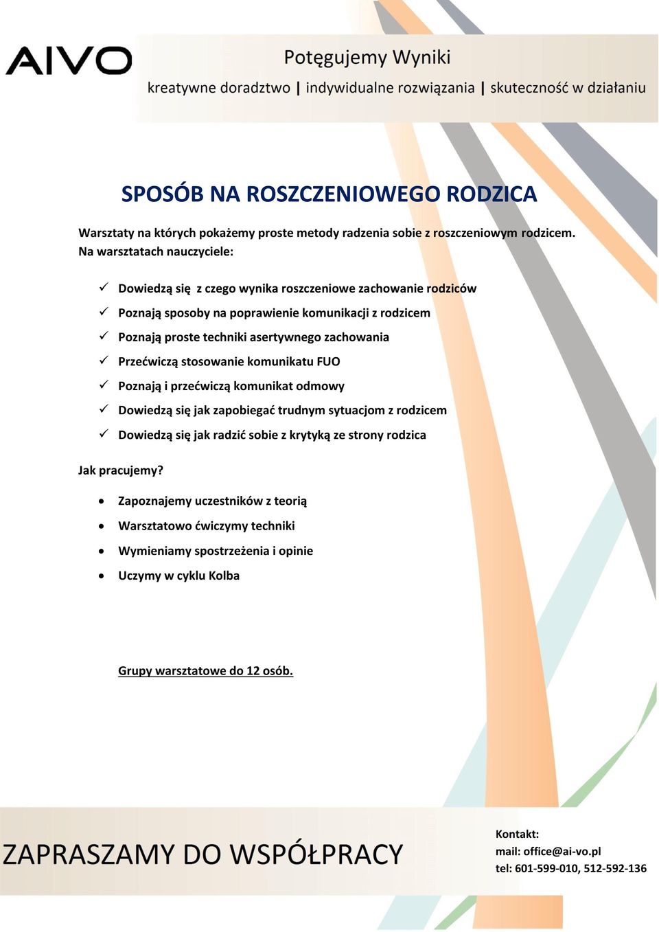 Przedwiczą stosowanie komunikatu FUO Poznają i przedwiczą komunikat odmowy Dowiedzą się jak zapobiegad trudnym sytuacjom z rodzicem Dowiedzą się jak radzid sobie z krytyką ze strony rodzica Jak