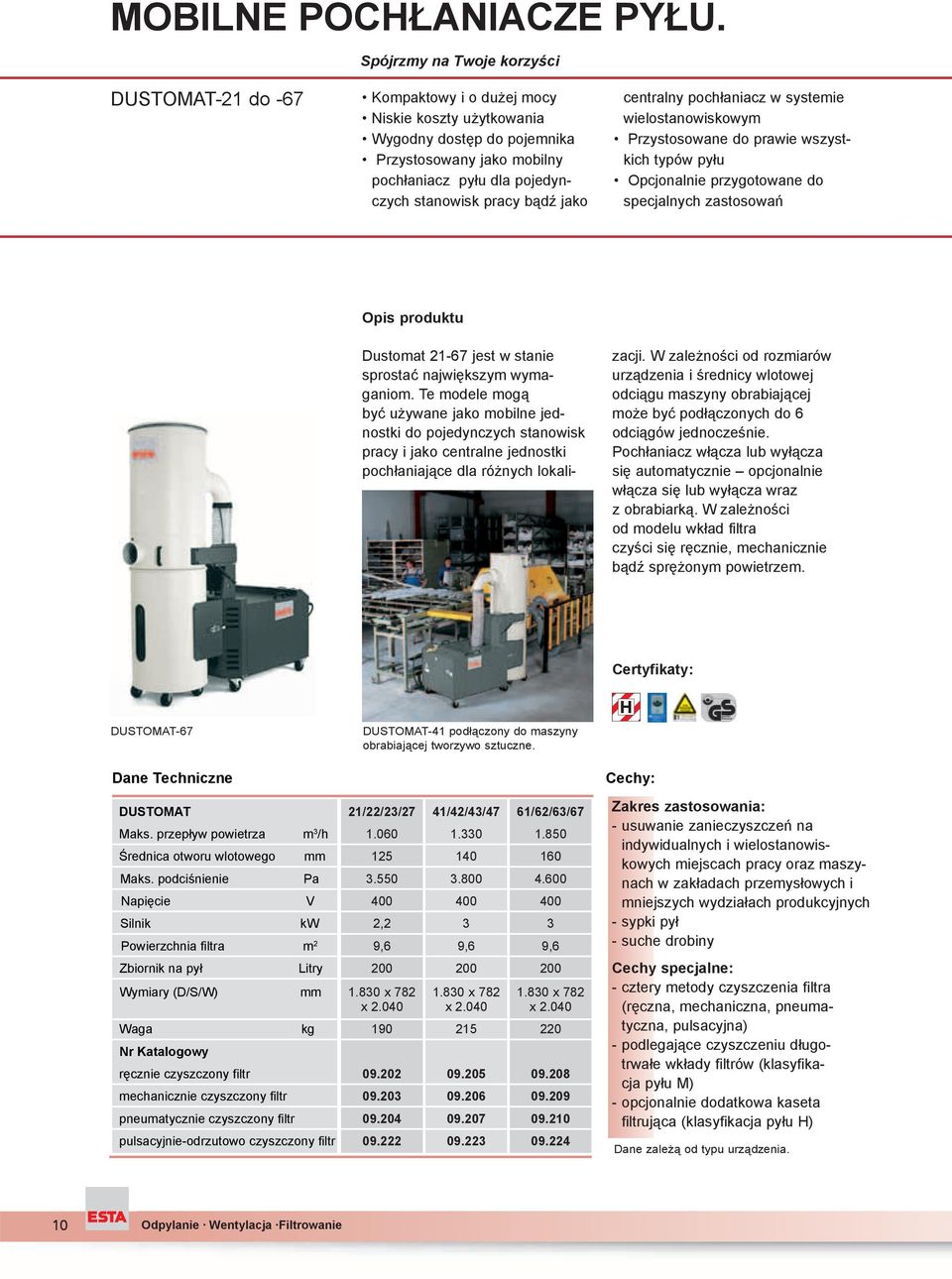 aniacz w systemie wielostanowiskowym Przystosowane do prawie wszystkich typów py u Opcjonalnie przygotowane do specjalnych zastosowa Dustomat 21-67 jest w stanie sprosta najwi kszym wymaganiom.