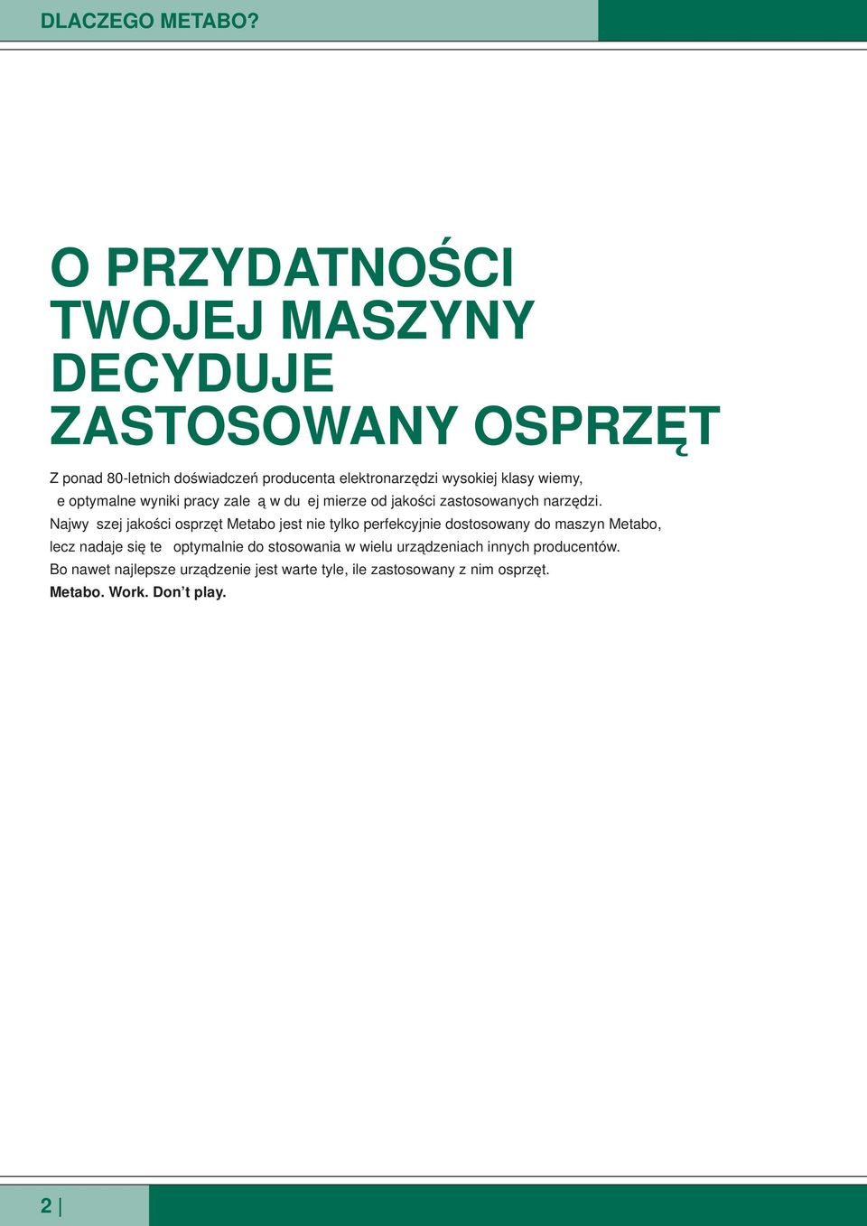 klasy wiemy, że optymalne wyniki pracy zależą w dużej mierze od jakości zastosowanych narzędzi.