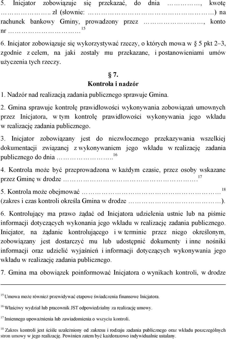 Nadzór nad realizacją zadania publicznego sprawuje Gmina. 2.