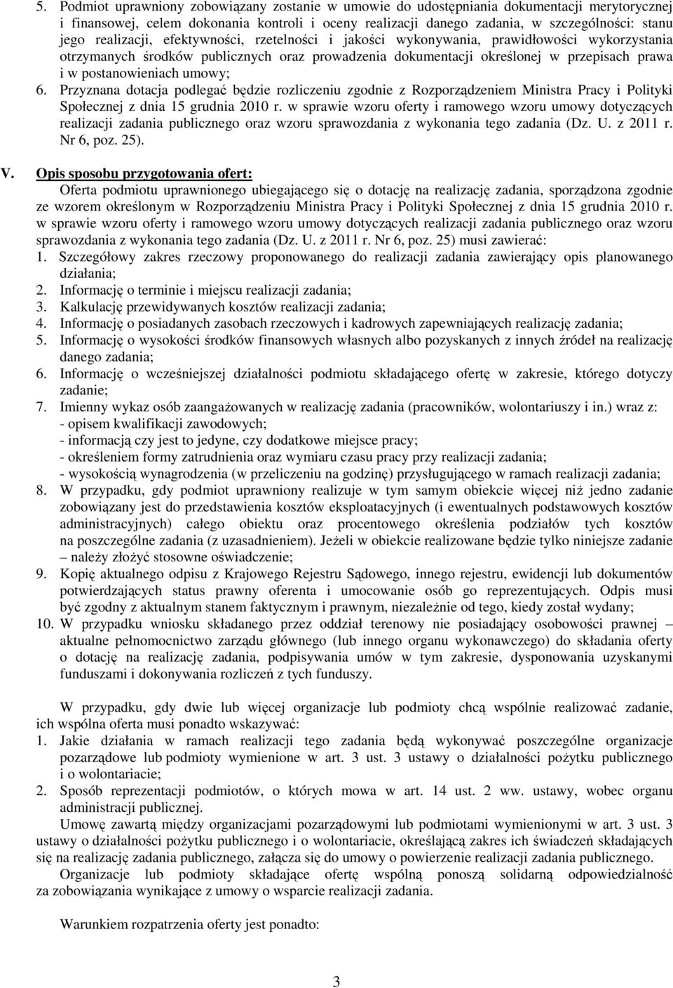 postanowieniach umowy; 6. Przyznana dotacja podlegać będzie rozliczeniu zgodnie z Rozporządzeniem Ministra Pracy i Polityki Społecznej z dnia 15 grudnia 2010 r.