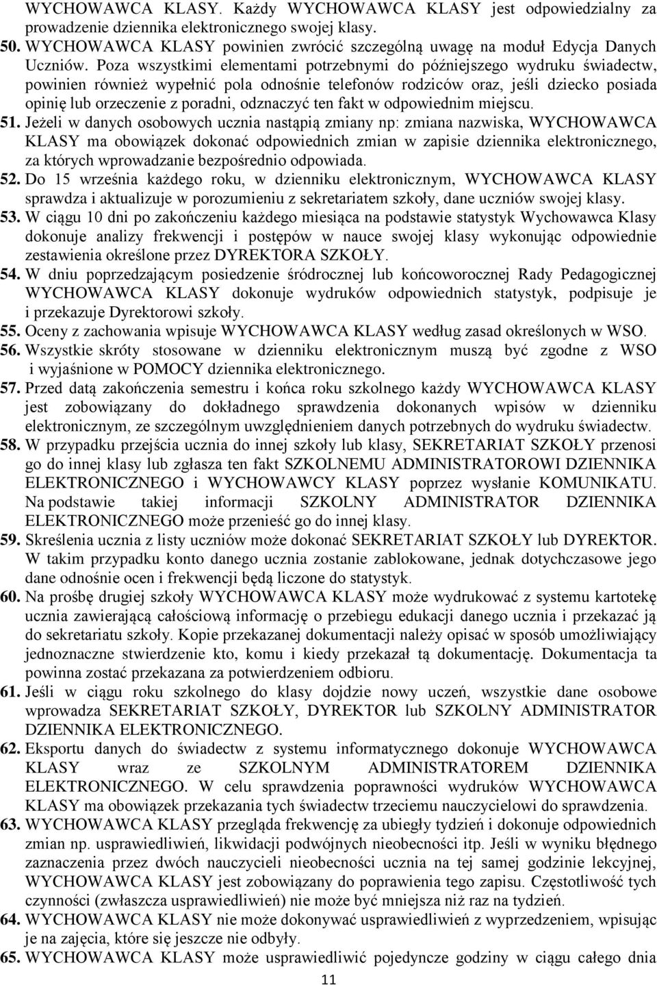 Poza wszystkimi elementami potrzebnymi do późniejszego wydruku świadectw, powinien również wypełnić pola odnośnie telefonów rodziców oraz, jeśli dziecko posiada opinię lub orzeczenie z poradni,