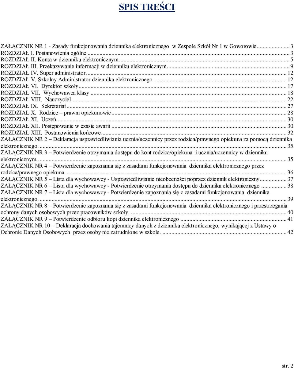 Dyrektor szkoły... 17 ROZDZIAŁ VII. Wychowawca klasy... 18 ROZDZIAŁ VIII. Nauczyciel... 22 ROZDZIAŁ IX. Sekretariat... 27 ROZDZIAŁ X. Rodzice prawni opiekunowie... 28 ROZDZIAŁ XI. Uczeń.