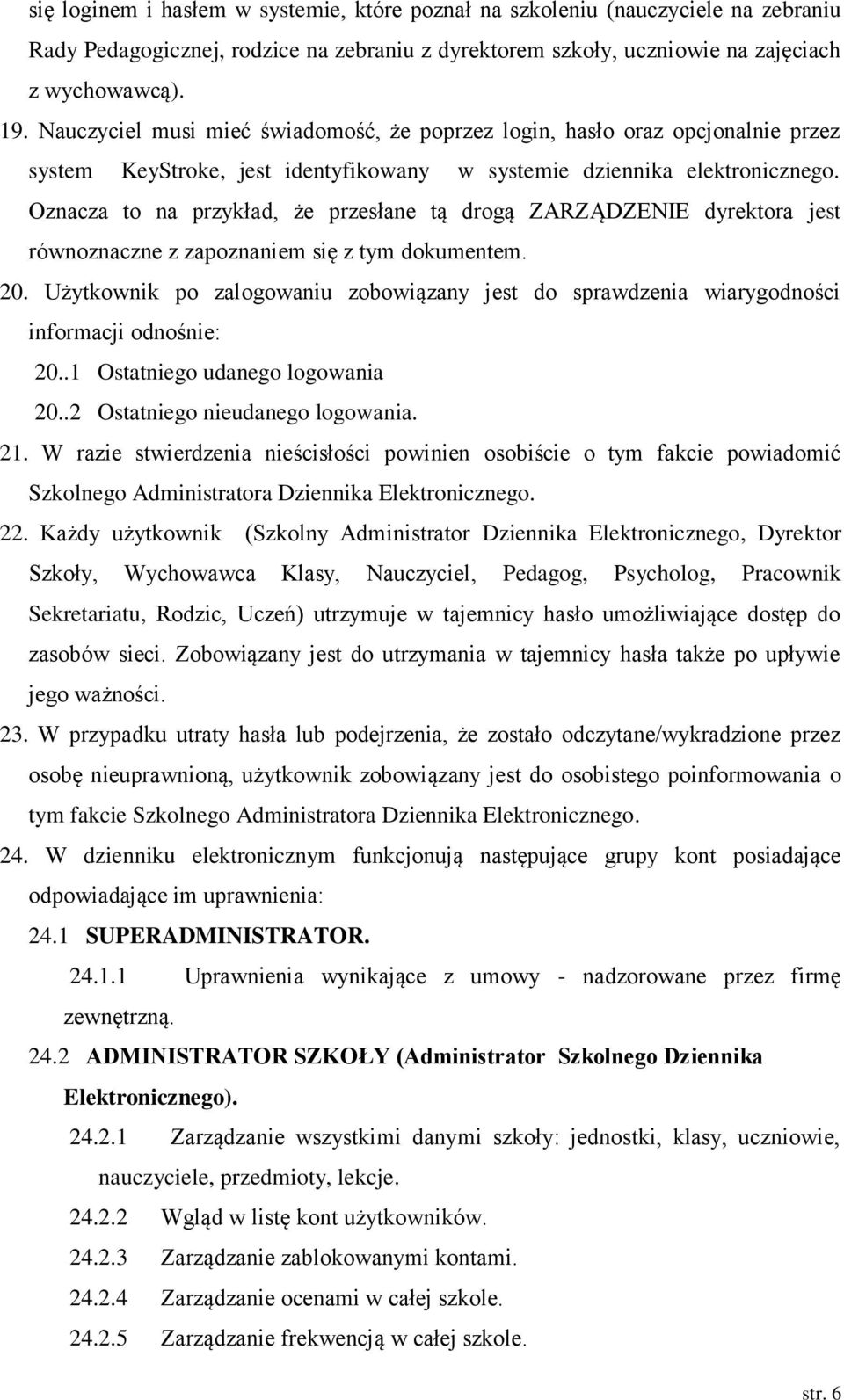 Oznacza to na przykład, że przesłane tą drogą ZARZĄDZENIE dyrektora jest równoznaczne z zapoznaniem się z tym dokumentem. 20.