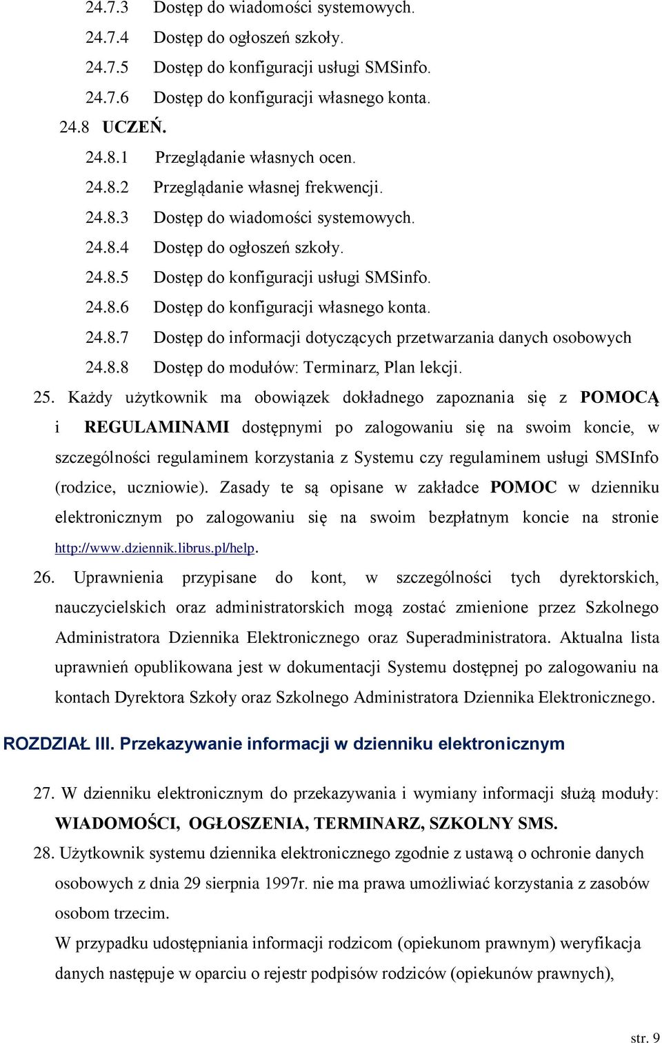 24.8.6 Dostęp do konfiguracji własnego konta. 24.8.7 Dostęp do informacji dotyczących przetwarzania danych osobowych 24.8.8 Dostęp do modułów: Terminarz, Plan lekcji. 25.