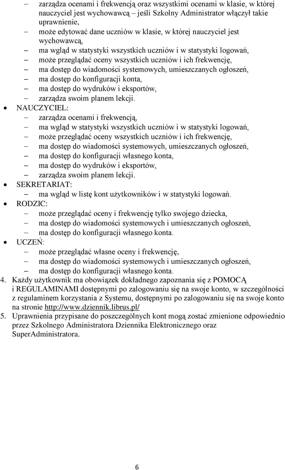 umieszczanych ogłoszeń, ma dostęp do konfiguracji konta, ma dostęp do wydruków i eksportów, zarządza swoim planem lekcji.