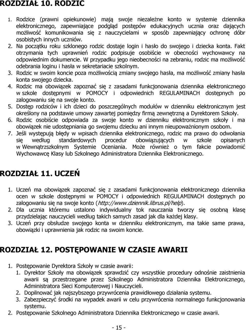 nauczycielami w sposób zapewniający ochronę dóbr osobistych innych uczniów. 2. Na początku roku szklonego rodzic dostaje login i hasło do swojego i dziecka konta.