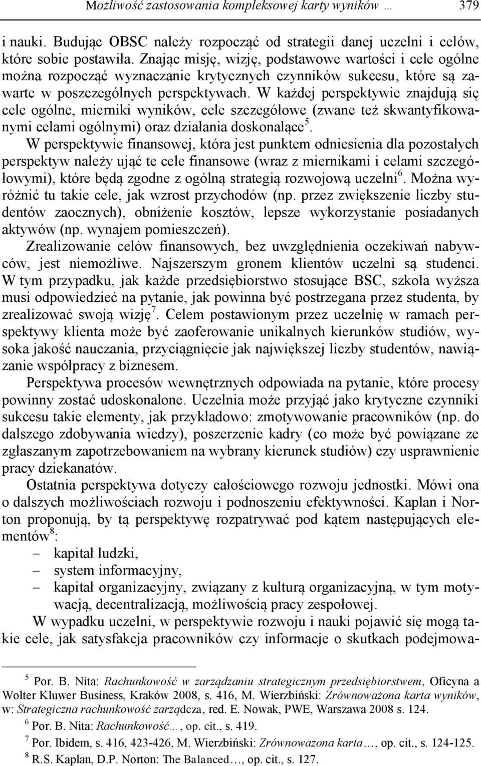 W każdej perspektywie znajdują się cele ogólne, mierniki wyników, cele szczegółowe (zwane też skwantyfikowanymi celami ogólnymi) oraz działania doskonalące 5.