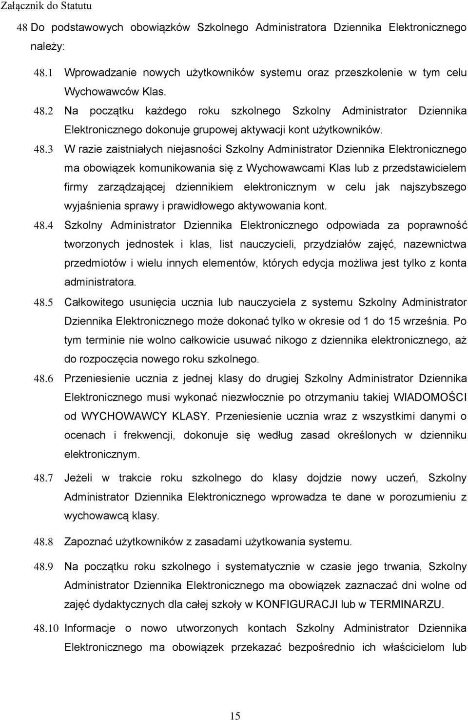 2 Na początku każdego roku szkolnego Szkolny Administrator Dziennika Elektronicznego dokonuje grupowej aktywacji kont użytkowników. 48.