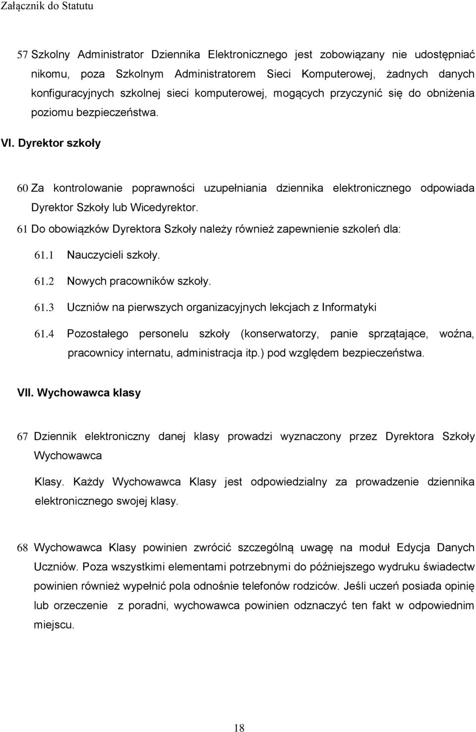 Dyrektor szkoły 60 Za kontrolowanie poprawności uzupełniania dziennika elektronicznego odpowiada Dyrektor Szkoły lub Wicedyrektor.