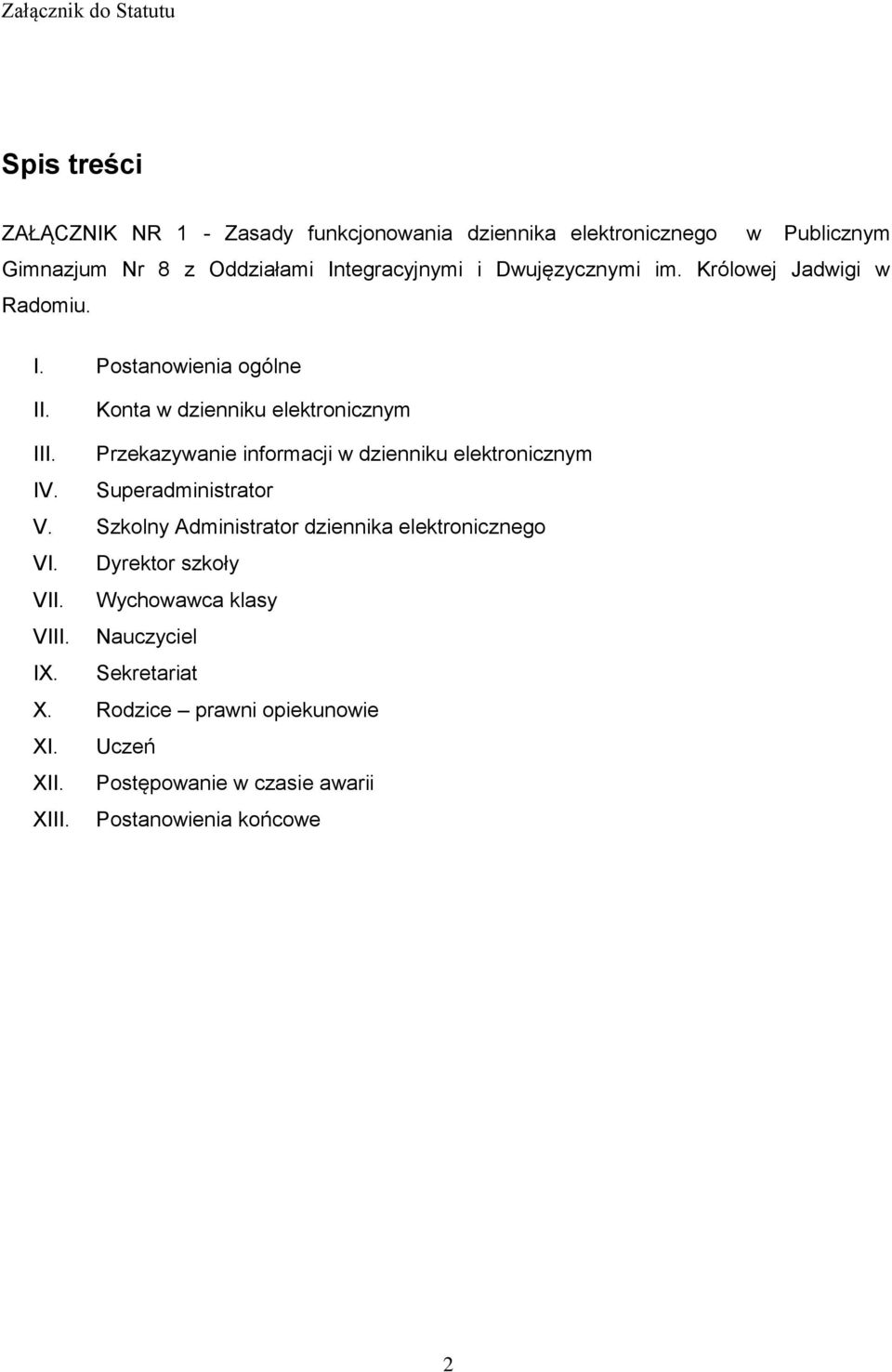 Przekazywanie informacji w dzienniku elektronicznym IV. Superadministrator V. Szkolny Administrator dziennika elektronicznego VI.