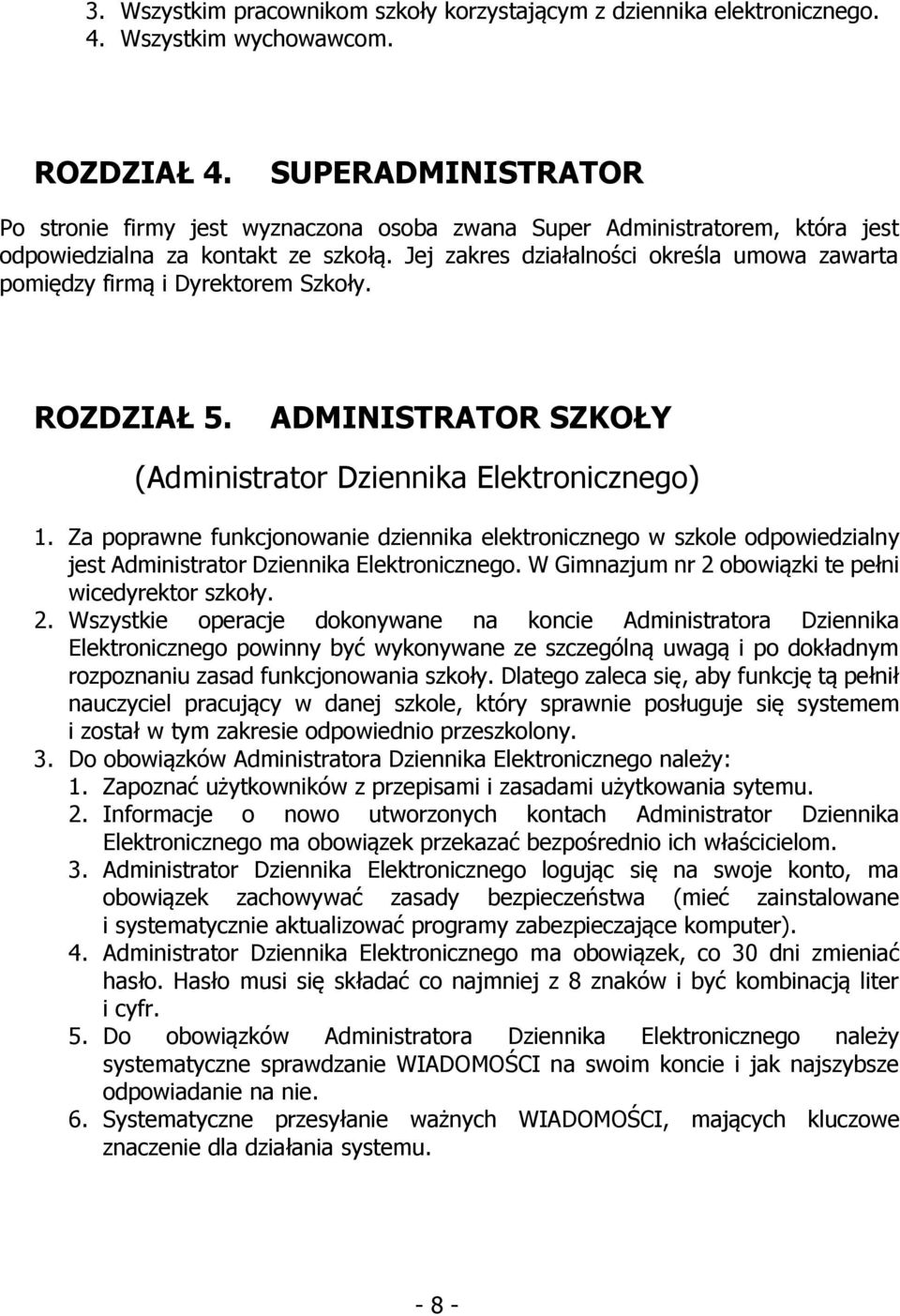 Jej zakres działalności określa umowa zawarta pomiędzy firmą i Dyrektorem Szkoły. ROZDZIAŁ 5. ADMINISTRATOR SZKOŁY (Administrator Dziennika Elektronicznego) 1.