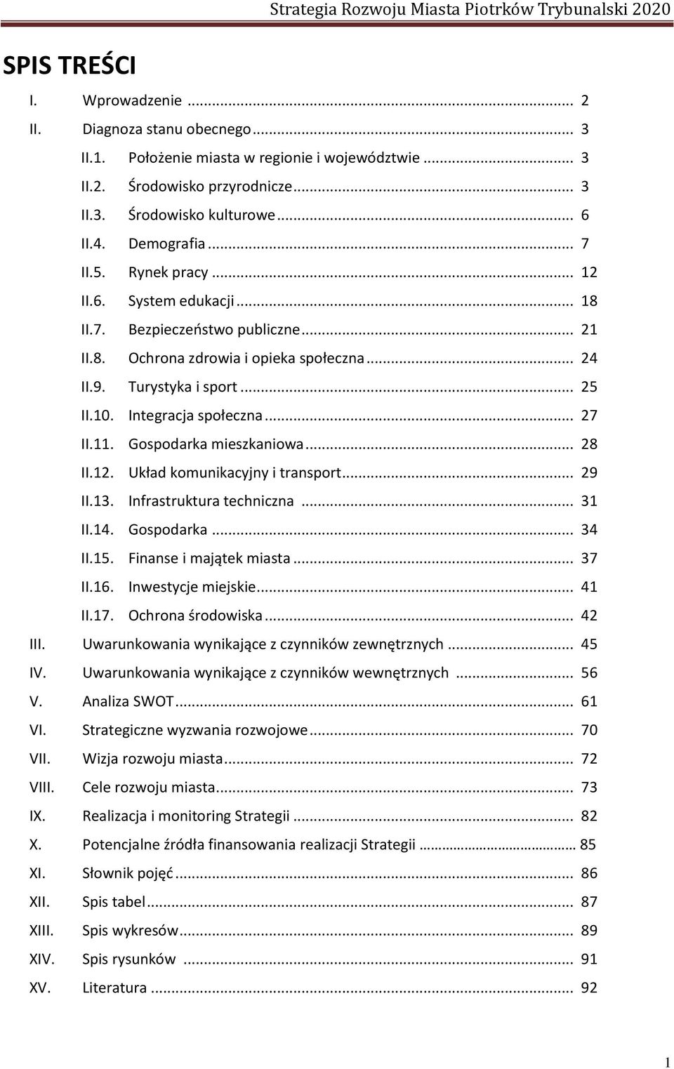 yj y i tra sport 29 II13 Infrastruktura techniczna 31 II14 Gospodarka 34 II15 Fi a se i ajątek iasta 37 II16 Inwestycje miejskie 41 II17 O hro a środo iska 42 III U aru ko a ia y ikają e z zy ikó ze