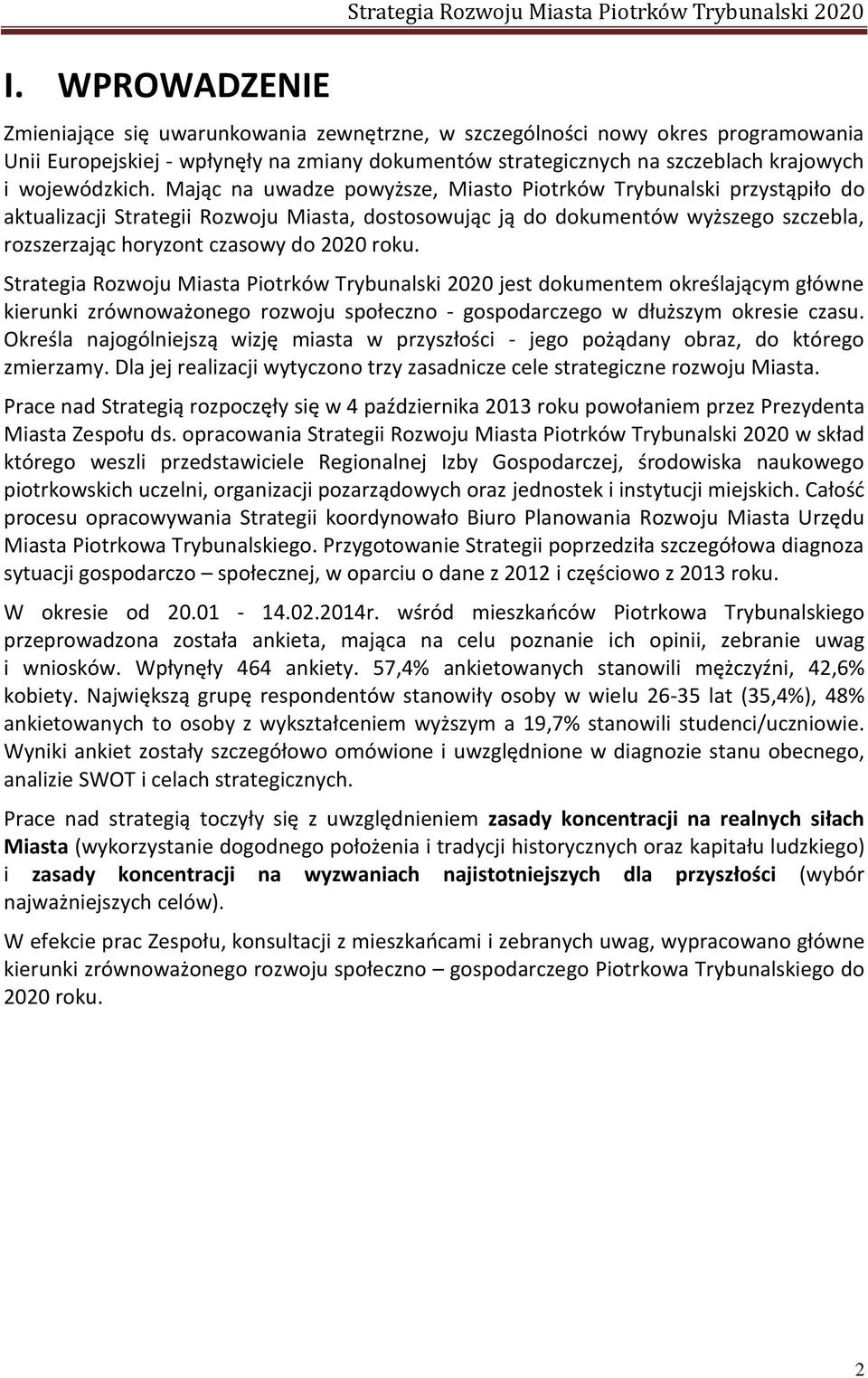 Roz oju Miasta Piotrkó Try u alski jest doku e te określają y głó e kieru ki zró o ażo ego rozwoju społe z o - gospodar zego dłuższy okresie zasu Określa ajogól iejszą izję iasta przyszłoś i - jego