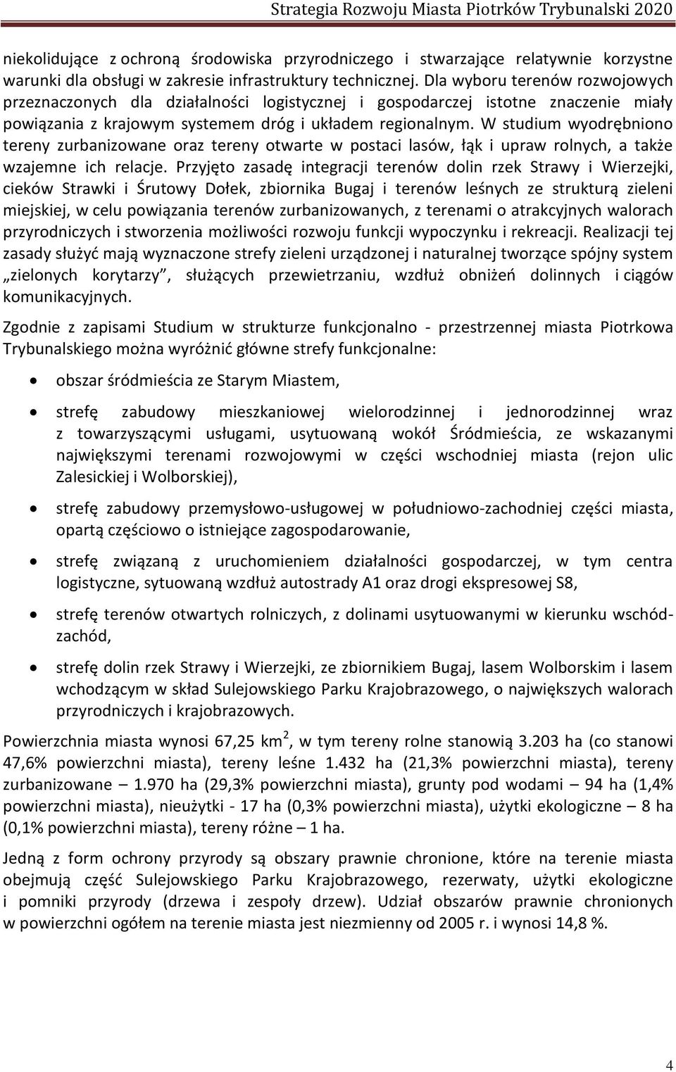 a także zaje e i h rela je Przyjęto zasadę i tegra ji tere ó doli rzek Stra y i Wierzejki, cieków Strawki i Śruto y Dołek, z ior ika Bugaj i tere ó leś y h ze strukturą ziele i miejskiej, w elu po