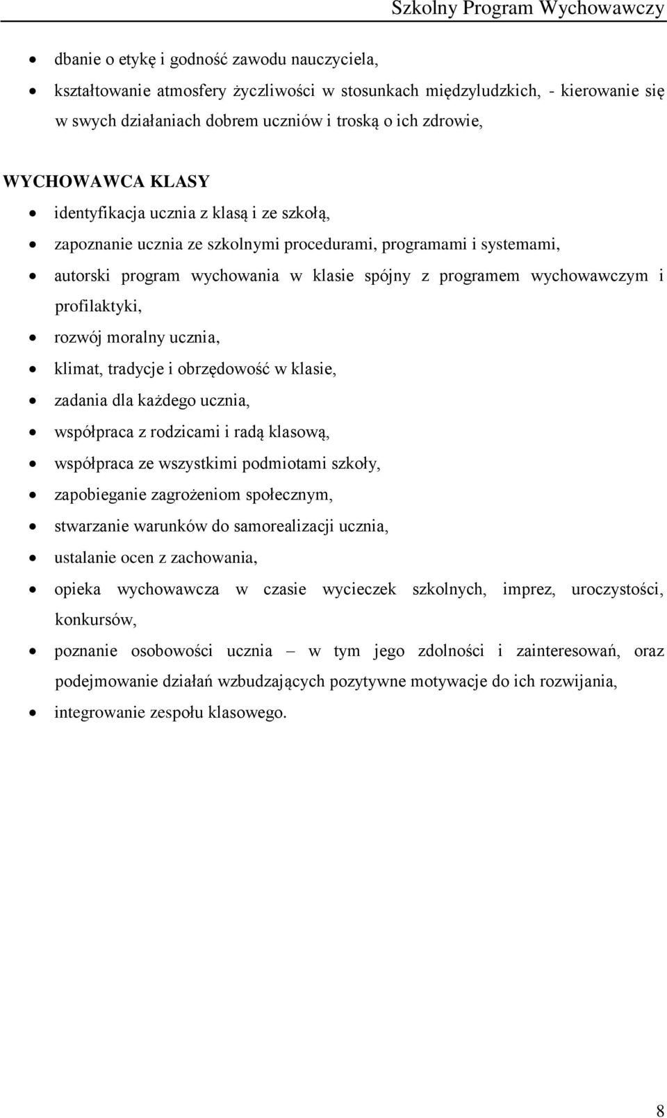 profilaktyki, rozwój moralny ucznia, klimat, tradycje i obrzędowość w klasie, zadania dla każdego ucznia, współpraca z rodzicami i radą klasową, współpraca ze wszystkimi podmiotami szkoły,