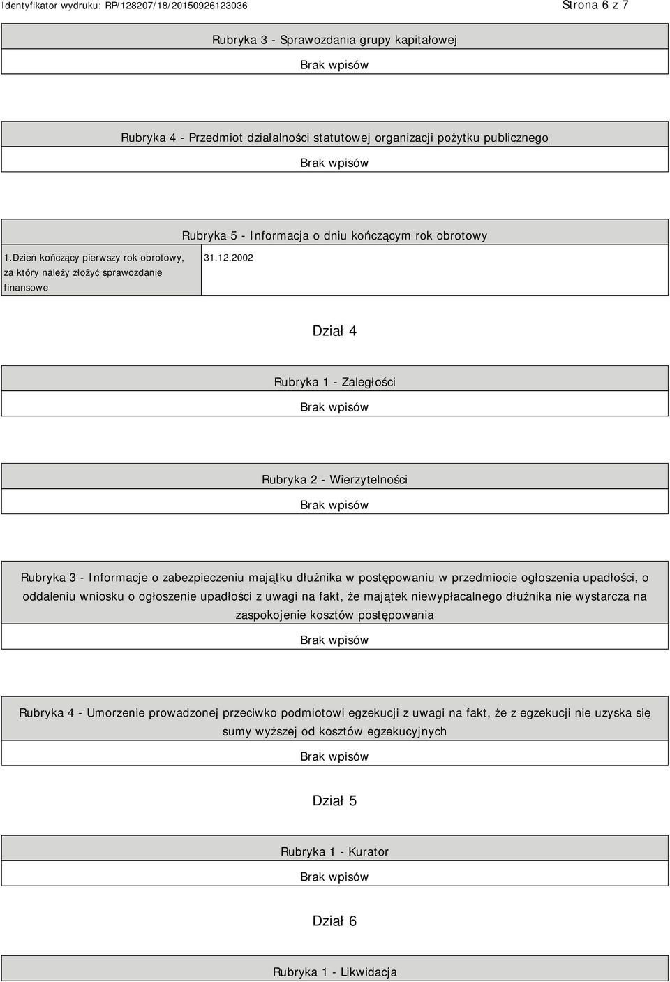 2002 Dział 4 Rubryka 1 - Zaległości Rubryka 2 - Wierzytelności Rubryka 3 - Informacje o zabezpieczeniu majątku dłużnika w postępowaniu w przedmiocie ogłoszenia upadłości, o oddaleniu wniosku o