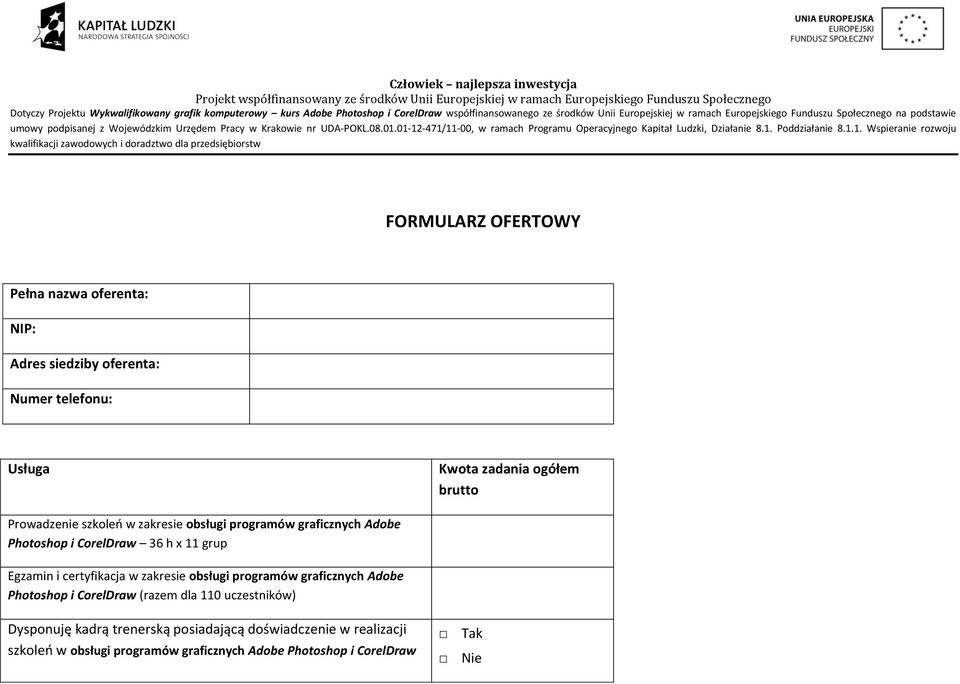 certyfikacja w zakresie obsługi programów graficznych Adobe Photoshop i CorelDraw (razem dla 110 uczestników) Dysponuję