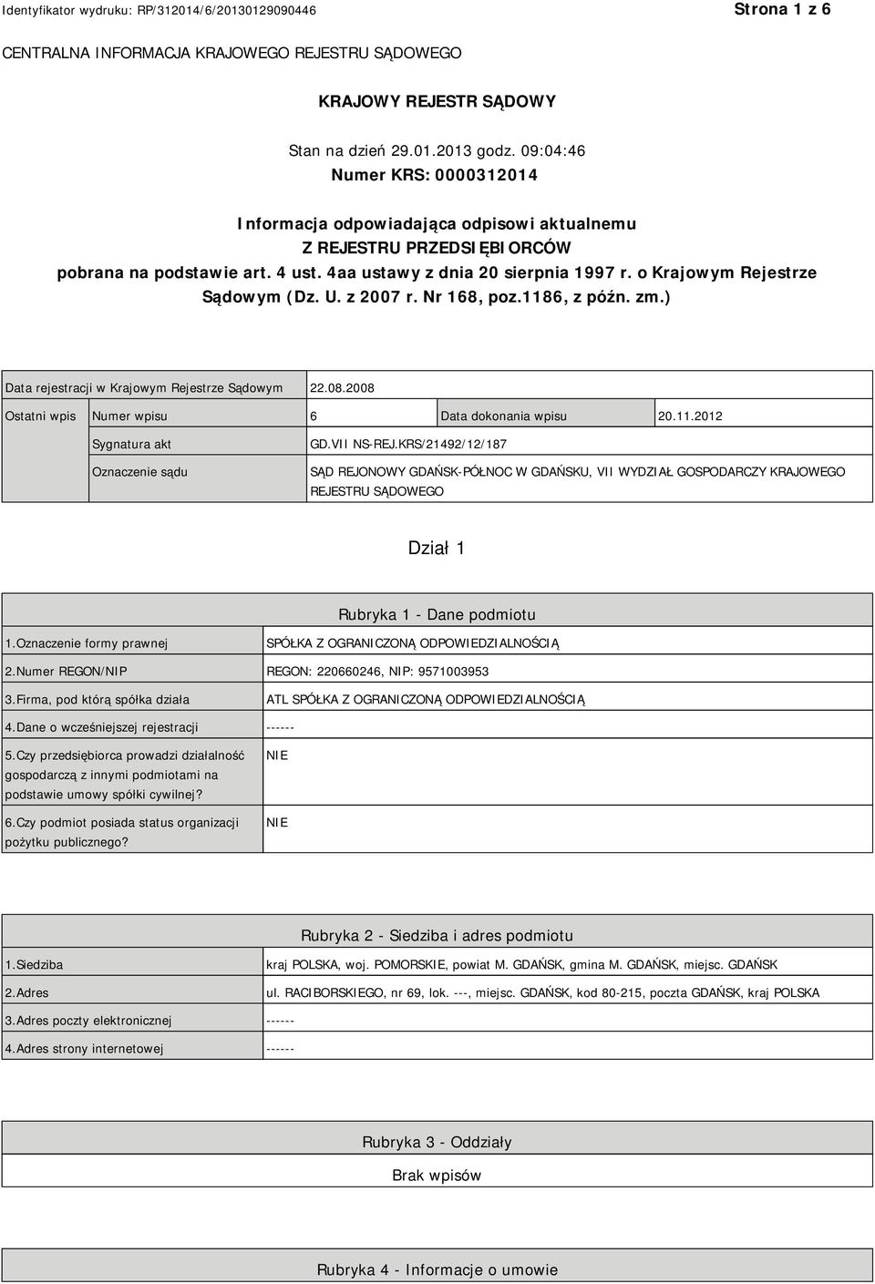 o Krajowym Rejestrze Sądowym (Dz. U. z 2007 r. Nr 168, poz.1186, z późn. zm.) Data rejestracji w Krajowym Rejestrze Sądowym 22.08.2008 Ostatni wpis Numer wpisu 6 Data dokonania wpisu 20.11.2012 Sygnatura akt Oznaczenie sądu GD.