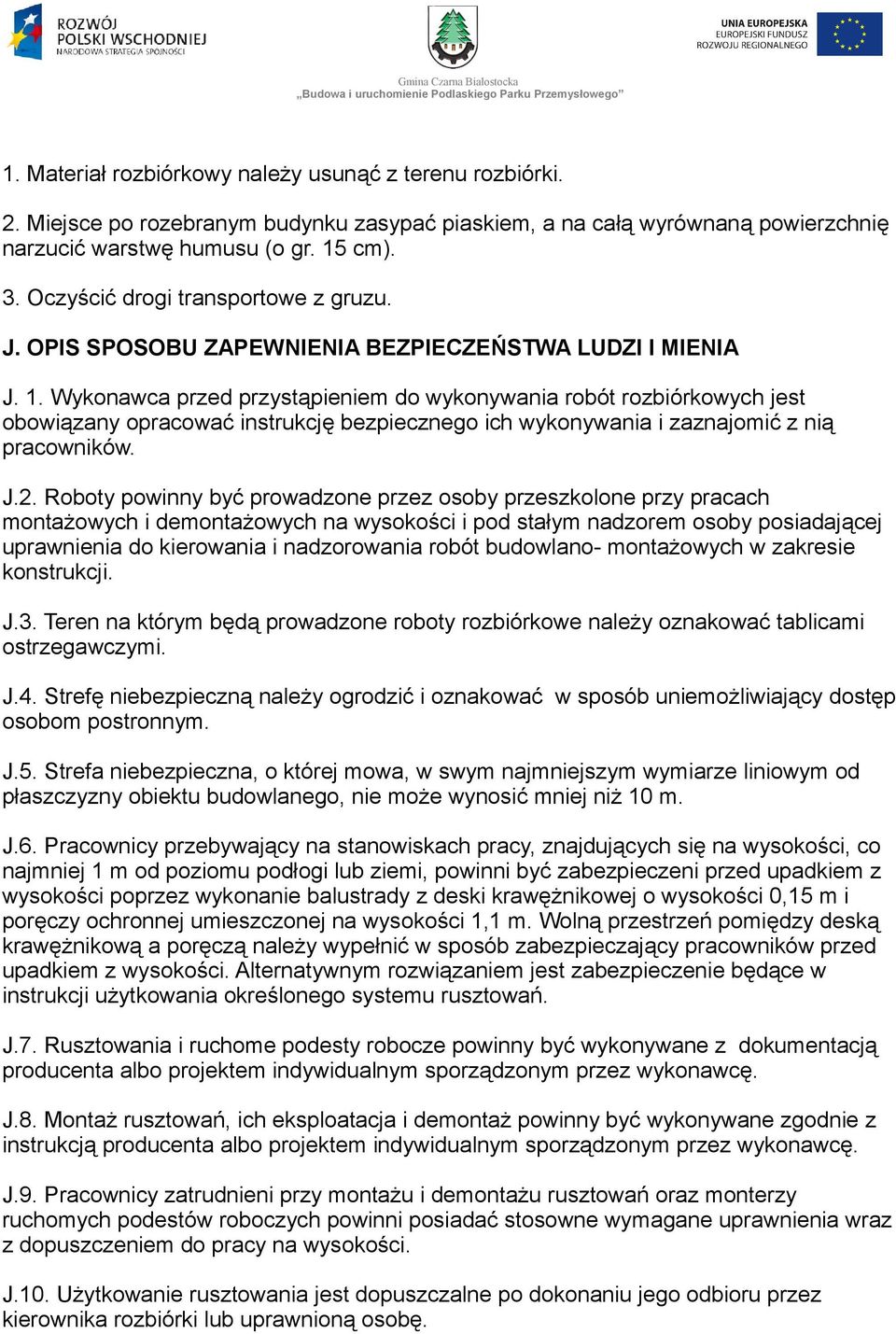 Wykonawca przed przystąpieniem do wykonywania robót rozbiórkowych jest obowiązany opracować instrukcję bezpiecznego ich wykonywania i zaznajomić z nią pracowników. J.2.