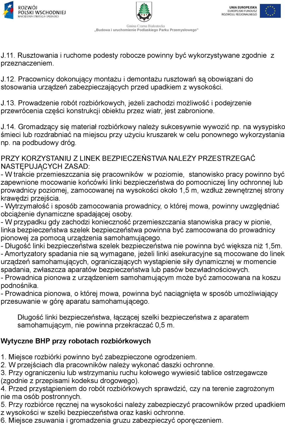 Prowadzenie robót rozbiórkowych, jeżeli zachodzi możliwość i podejrzenie przewrócenia części konstrukcji obiektu przez wiatr, jest zabronione. J.14.