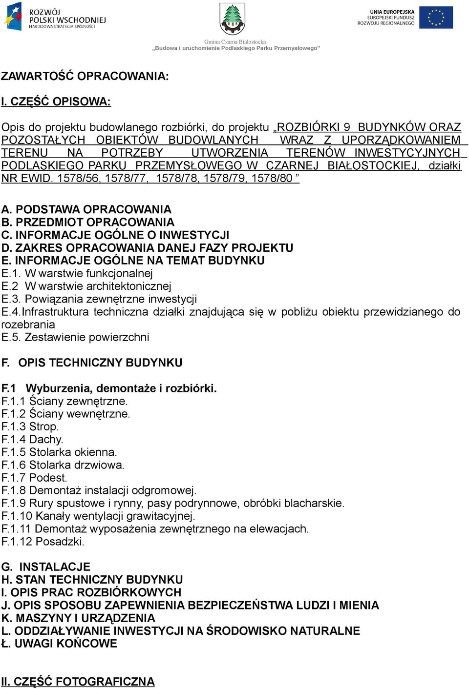 INWESTYCYJNYCH PODLASKIEGO PARKU PRZEMYSŁOWEGO W CZARNEJ BIAŁOSTOCKIEJ, działki NR EWID. 1578/56, 1578/77, 1578/78, 1578/79, 1578/80 A. PODSTAWA OPRACOWANIA B. PRZEDMIOT OPRACOWANIA C.