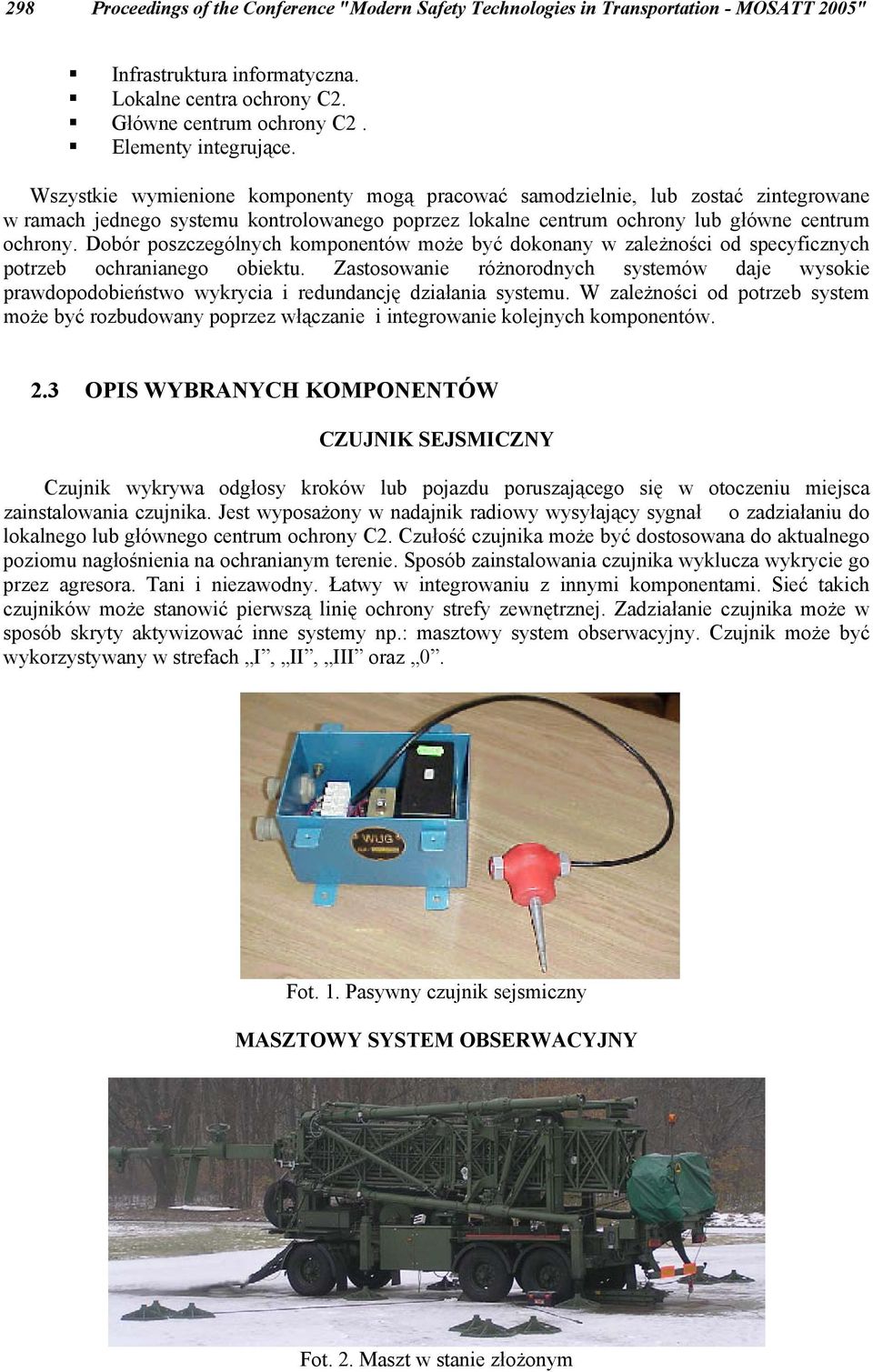 Dobór poszczególnych komponentów może być dokonany w zależności od specyficznych potrzeb ochranianego obiektu.