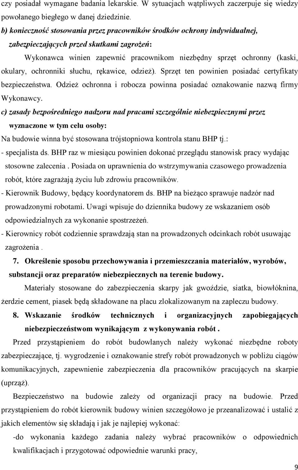 ochronniki słuchu, rękawice, odzież). Sprzęt ten powinien posiadać certyfikaty bezpieczeństwa. Odzież ochronna i robocza powinna posiadać oznakowanie nazwą firmy Wykonawcy.