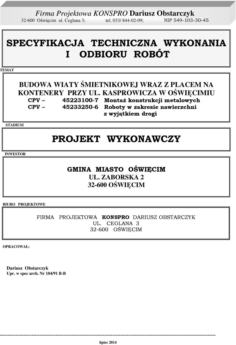 KASPROWICZA W OŚWIĘCIMIU CPV CPV 45223100-7 MontaŜ konstrukcji metalowych 45233250-6 Roboty w zakresie nawierzchni z wyjątkiem drogi PROJEKT WYKONAWCZY INWESTOR GMINA MIASTO OŚWIĘCIM UL.