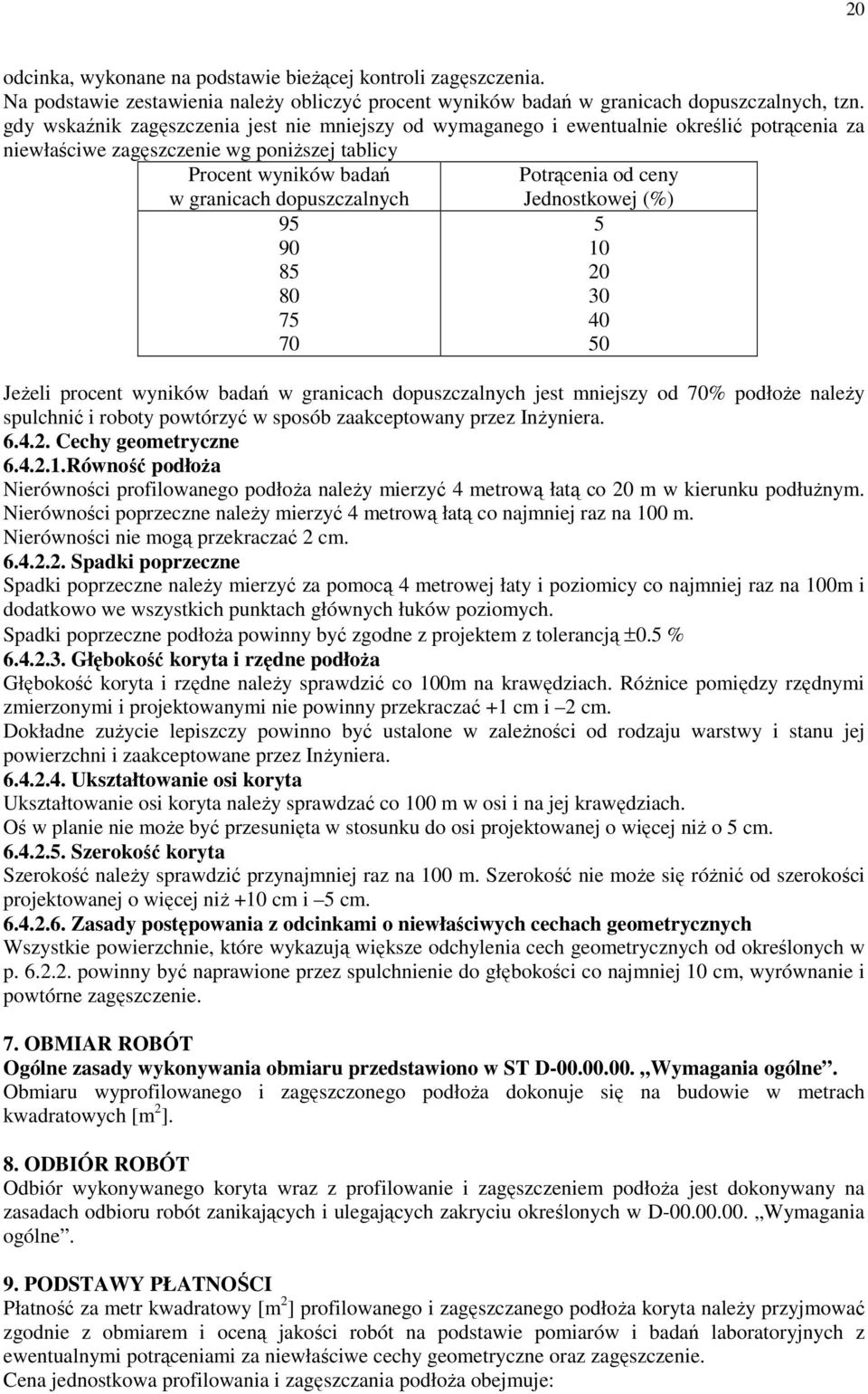 dopuszczalnych 95 90 85 80 75 70 Jednostkowej (%) 5 10 20 30 40 50 JeŜeli procent wyników badań w granicach dopuszczalnych jest mniejszy od 70% podłoŝe naleŝy spulchnić i roboty powtórzyć w sposób