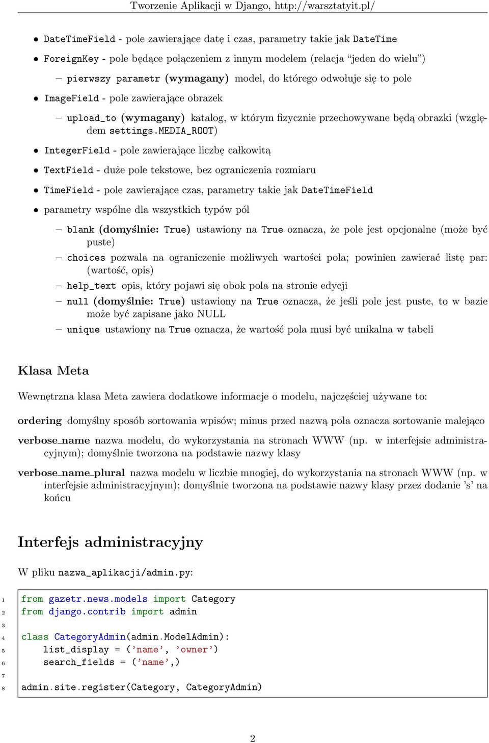 media_root) IntegerField - pole zawierajace liczbe ca lkowita TextField - duże pole tekstowe, bez ograniczenia rozmiaru TimeField - pole zawierajace czas, parametry takie jak DateTimeField parametry