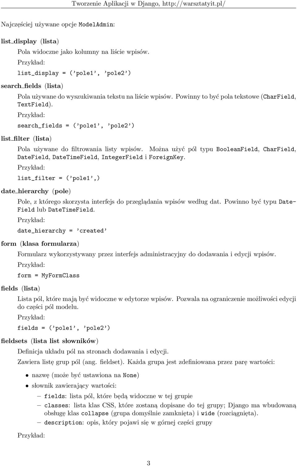 search_fields = ( pole1, pole ) list filter (lista) Pola używane do filtrowania listy wpisów. Można użyć pól typu BooleanField, CharField, DateField, DateTimeField, IntegerField i ForeignKey.