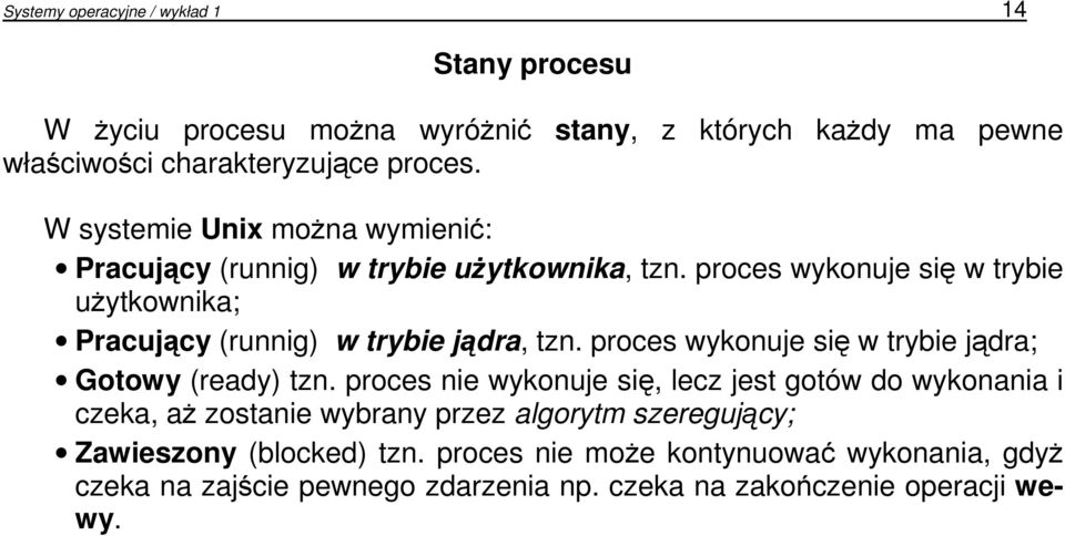 proces wykonuje się w trybie uŝytkownika; Pracujący (runnig) w trybie jądra, tzn. proces wykonuje się w trybie jądra; Gotowy (ready) tzn.