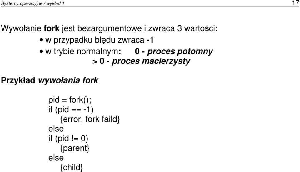 proces potomny > 0 - proces macierzysty Przykład wywołania fork pid =