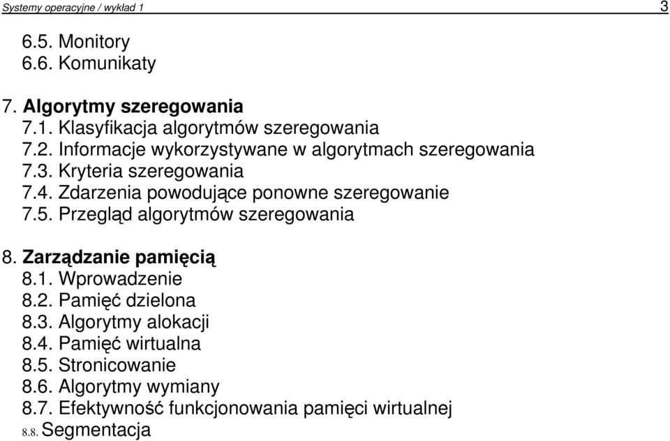 Zdarzenia powodujące ponowne szeregowanie 7.5. Przegląd algorytmów szeregowania 8. Zarządzanie pamięcią 8.1. Wprowadzenie 8.2.