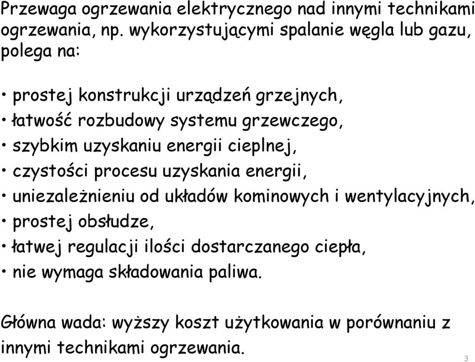 grzewczego, szybkim uzyskaniu energii cieplnej, czystości procesu uzyskania energii, uniezależnieniu od układów kominowych i