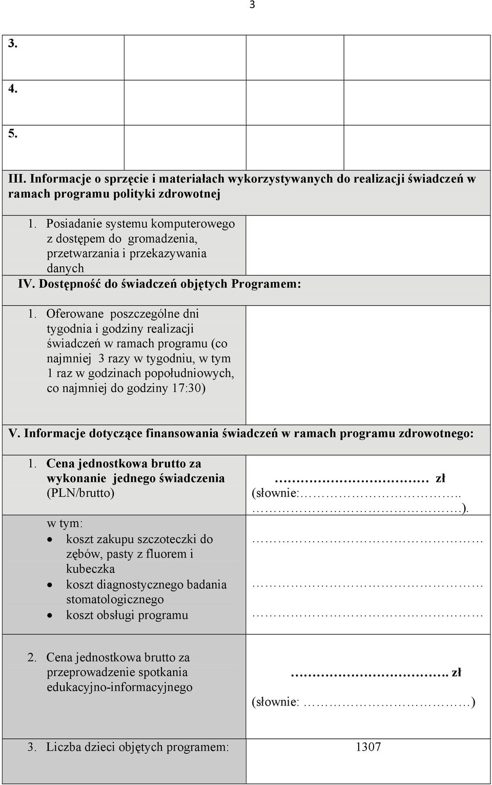 Oferowane poszczególne dni tygodnia i godziny realizacji świadczeń w ramach programu (co najmniej 3 razy w tygodniu, w tym 1 raz w godzinach popołudniowych, co najmniej do godziny 17:30) V.