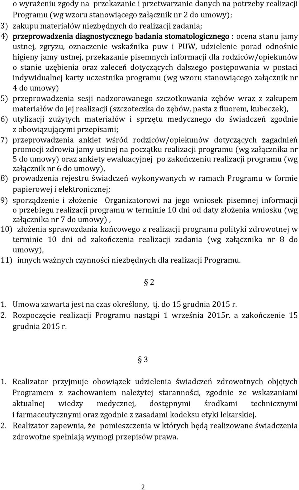 informacji dla rodziców/opiekunów o stanie uzębienia oraz zaleceń dotyczących dalszego postępowania w postaci indywidualnej karty uczestnika programu (wg wzoru stanowiącego załącznik nr 4 do umowy)