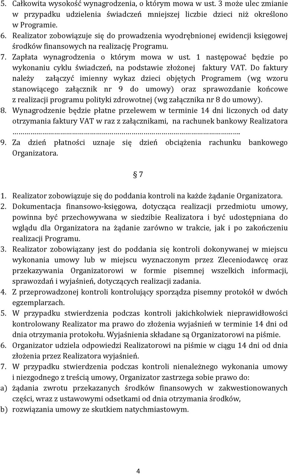 1 następować będzie po wykonaniu cyklu świadczeń, na podstawie złożonej faktury VAT.