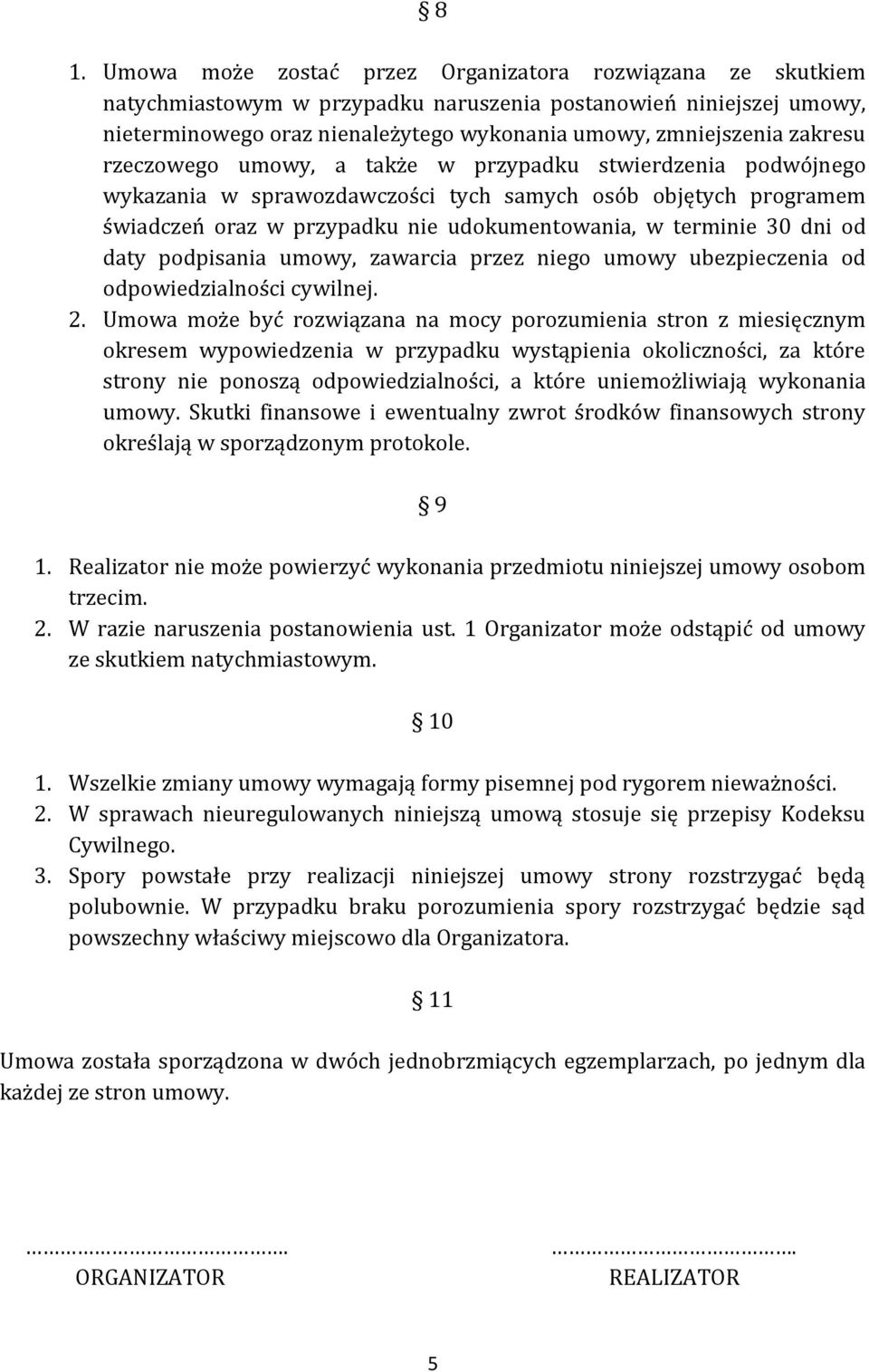 dni od daty podpisania umowy, zawarcia przez niego umowy ubezpieczenia od odpowiedzialności cywilnej. 2.