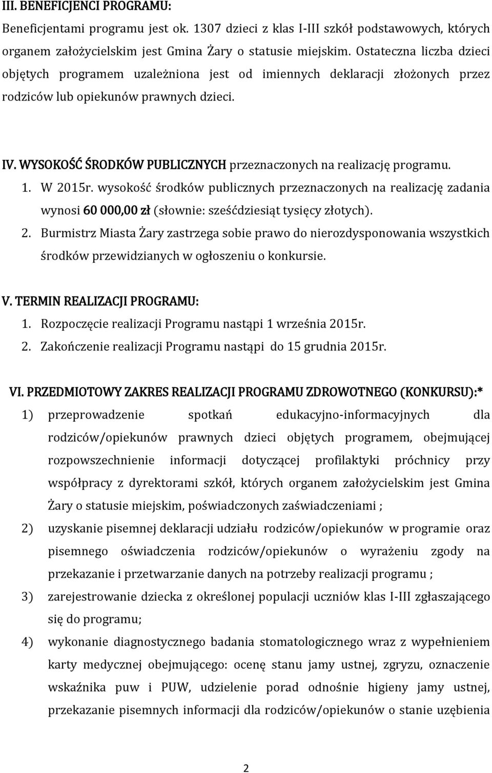 WYSOKOŚĆ ŚRODKÓW PUBLICZNYCH przeznaczonych na realizację programu. 1. W 2015r.