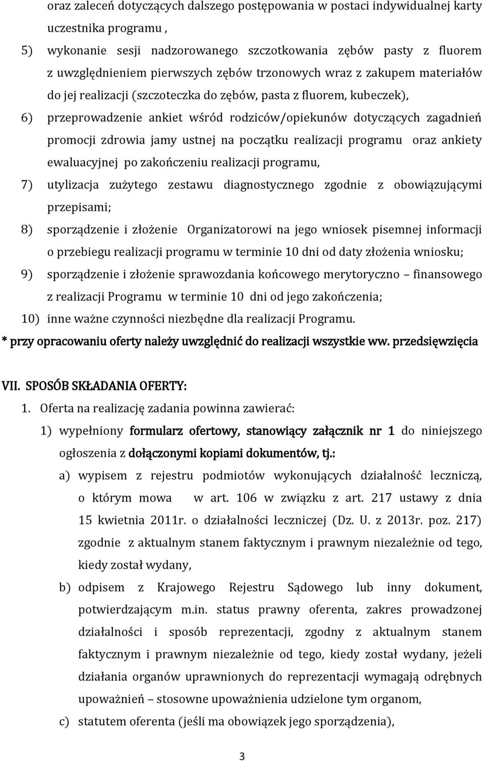 zdrowia jamy ustnej na początku realizacji programu oraz ankiety ewaluacyjnej po zakończeniu realizacji programu, 7) utylizacja zużytego zestawu diagnostycznego zgodnie z obowiązującymi przepisami;