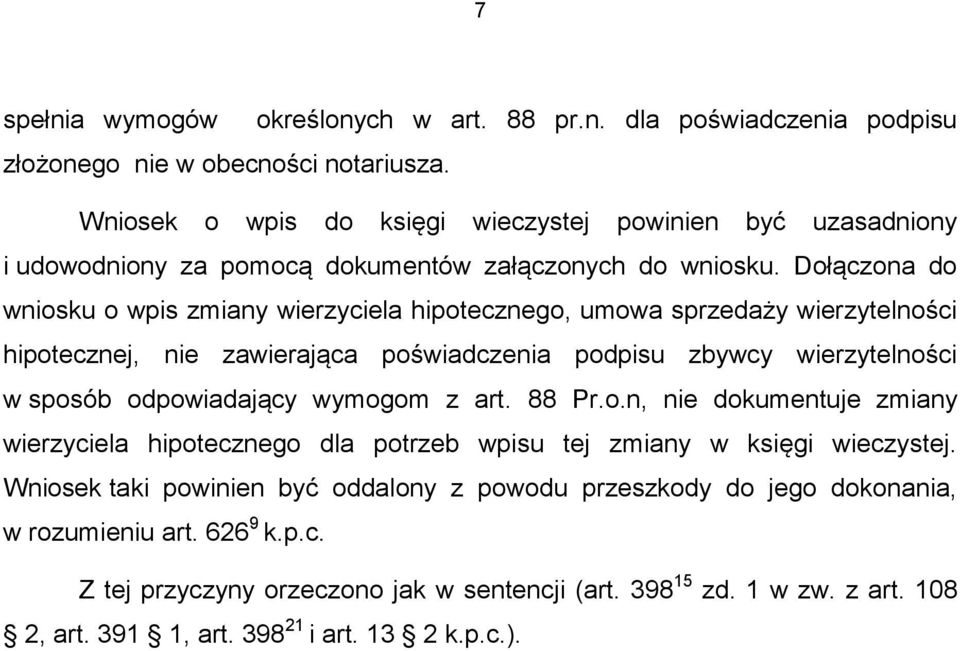 Dołączona do wniosku o wpis zmiany wierzyciela hipotecznego, umowa sprzedaży wierzytelności hipotecznej, nie zawierająca poświadczenia podpisu zbywcy wierzytelności w sposób odpowiadający