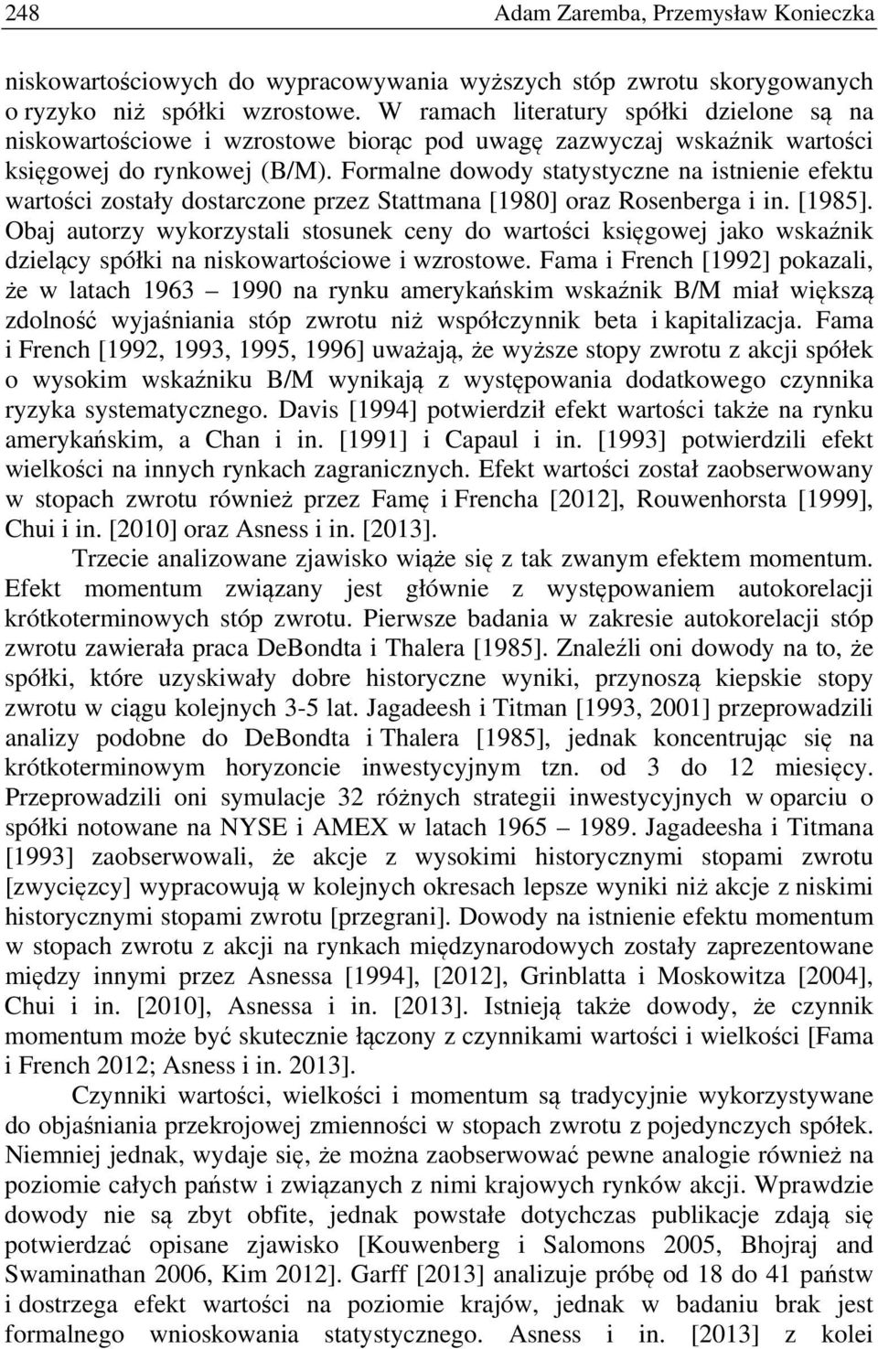 Formalne dowody statystyczne na istnienie efektu wartości zostały dostarczone przez Stattmana [1980] oraz Rosenberga i in. [1985].