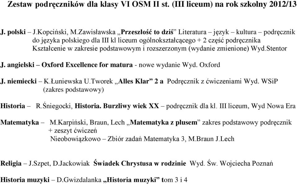 (wydanie zmienione) Wyd.Stentor J. angielski Oxford Excellence for matura - nowe wydanie Wyd. Oxford J. niemiecki K.Łuniewska U.Tworek Alles Klar 2 a Podręcznik z ćwiczeniami Wyd.