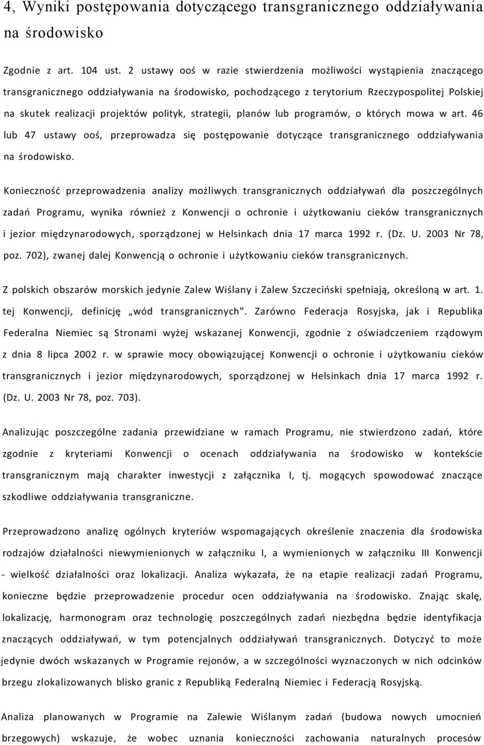 polityk, strategii, planów lub programów, o których mowa w art. 46 lub 47 ustawy ooś, przeprowadza się postępowanie dotyczące transgranicznego oddziaływania na środowisko.