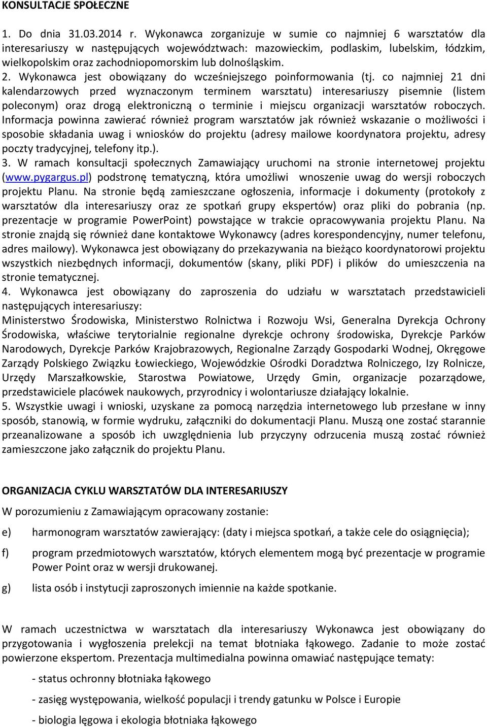 dolnośląskim. 2. Wykonawca jest obowiązany do wcześniejszego poinformowania (tj.