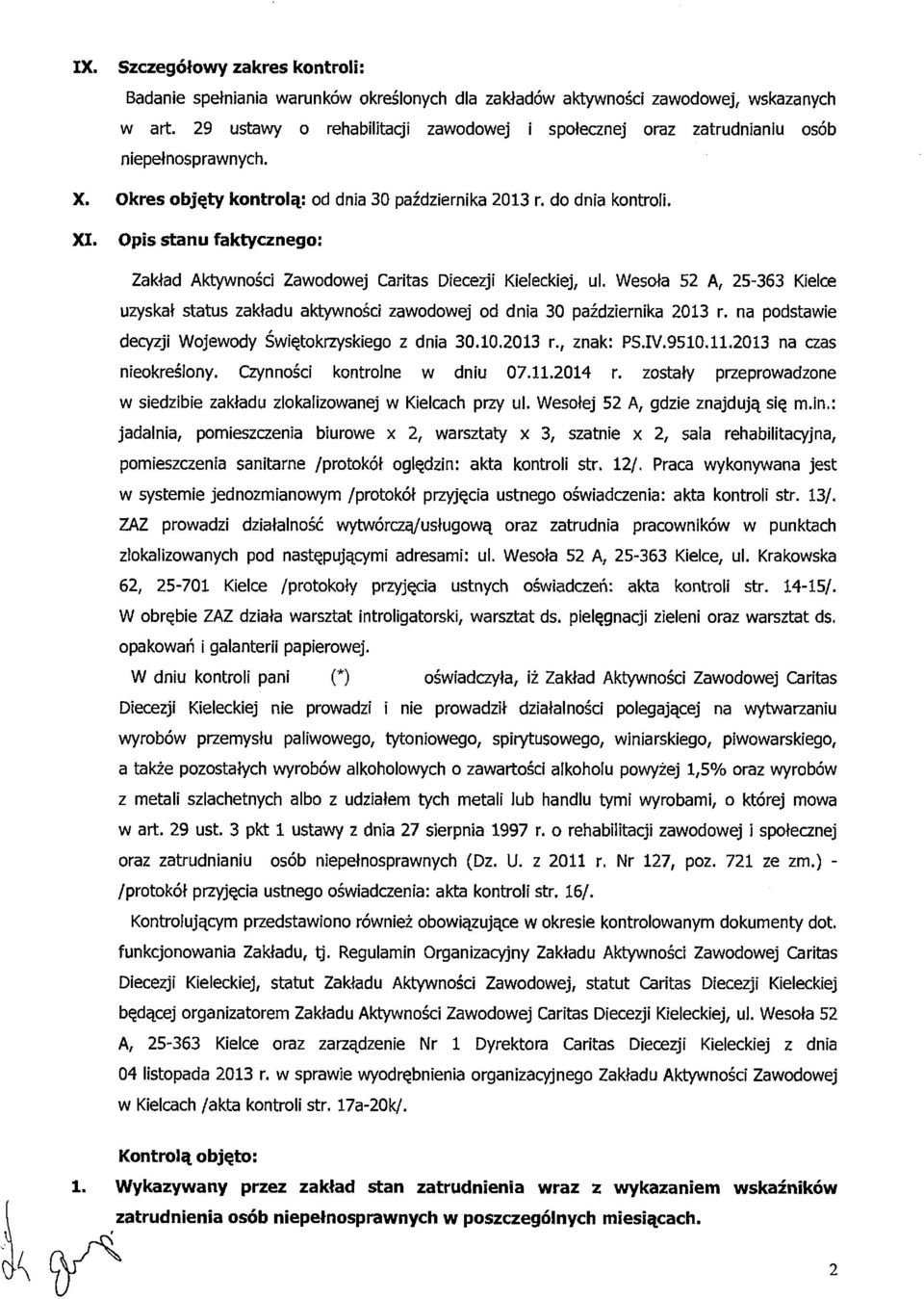 Opis stanu faktycznego: Zakład Aktywności Zawodowej Caritas Diecezji Kieleckiej, ul. Wesoła 52 A, 25-363 Kielce uzyskał status zakładu aktywności zawodowej od dnia 30 października 2013 r.